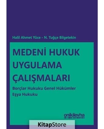 Medeni Hukuk Uygulama Çalışmaları: Borçlar Hukuku Genel Hükümler - Eşya Hukuku - Halil Ahmet Yüce - On İki Levha Yayıncılık