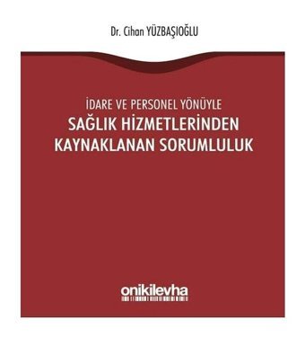 İdare ve Personel Yönüyle Sağlık Hizmetlerinden Kaynaklanan Sorumluluk - Cihan Yüzbaşıoğlu - On İki Levha Yayıncılık