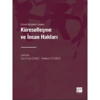Gazi Kitabevi - Güncel Gelişmeler Işığında Küreselleşme ve İnsan Hakları - İlyas Fırat CENGİZ - Mehmet ÖZYÜREK