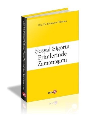 Sosyal Sigorta Primlerinde Zamanaşımı - Ercüment Özkaraca - Beta Yayınları