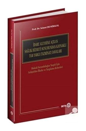 İdare Aleyhine Açılan Sağlık Hizmeti Sunumundan Kaynaklı Tam Yargı (Tazminat) Davaları - Selami Demirkol - Beta Yayınları