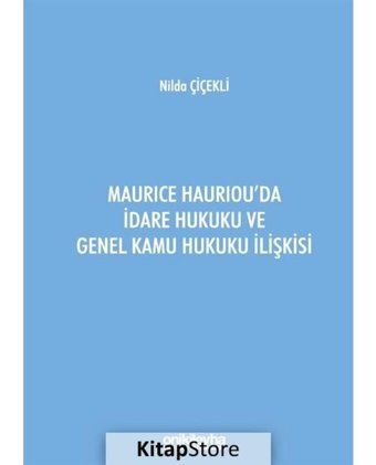 Maurice Hauriou'da İdare Hukuku ve Genel Kamu Hukuku İlişkisi - Nilda Çiçekli - On İki Levha Yayıncılık