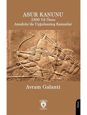 Asur Kanunu 3300 Yıl Önce Anadolu'da Uygulanmış Kanunlar - Avram Galanti - Dorlion Yayınevi