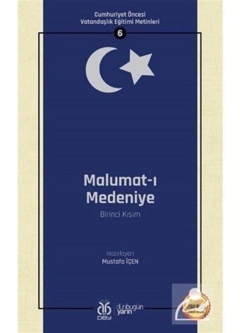 Malumat-ı Medeniye Birinci Kısım: Cumhuriyet Öncesi Vatandaşlık Eğitimi Metinleri - 6- DBY Yayınları