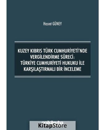 Kuzey Kıbrıs Türk Cumhuriyeti'nde Vergilendirme Süreci: Türkiye Cumhuriyeti Hukuku ile Karşılaştırma - Hasret Güney - On İki Levha Yayıncılık