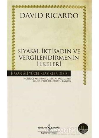 Siyasal İktisadın ve Vergilendirmenin İlkeleri - Hasan Ali Yücel Klasikleri - David Ricardo - İş Bankası Kültür Yayınları