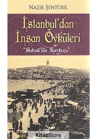 İstanbul'dan İnsan Öyküleri - Babıali'nin Kamburu - Nazır Şentürk - Bizim Kitaplar