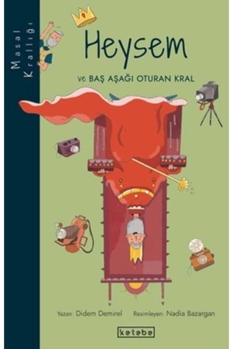 KETEBE ÇOCUK Heysem Ve Baş Aşağı Oturan Kral - Masal Krallığı - Didem Demirel Heysem Ve Baş Aşağı Oturan Kral - M