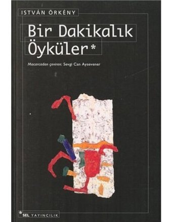 Bir Dakikalık Öyküler - İstvan Örkeny - Sel Yayıncılık