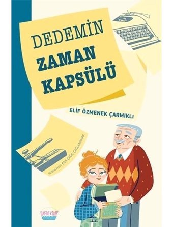 Dedemin Zaman Kapsülü - Elif Özmenek Çarmıklı - Elma Yayınevi