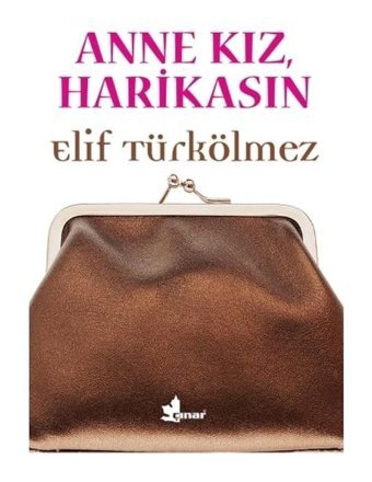 Anne Kız Harikasın - Elif Türkölmez - Çınar Yayınları