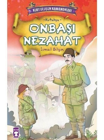Kurtuluşun Kahramanları - Onbaşı Nezahat - İsmail Bilgin - Timaş Çocuk