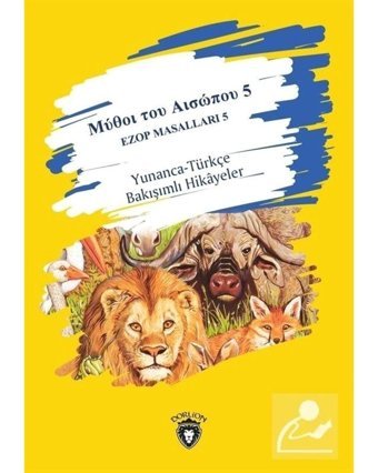 Ezop Masalları 5 - Yunanca-Türkçe Bakışımlı Hikayeler- Dorlion Yayınevi