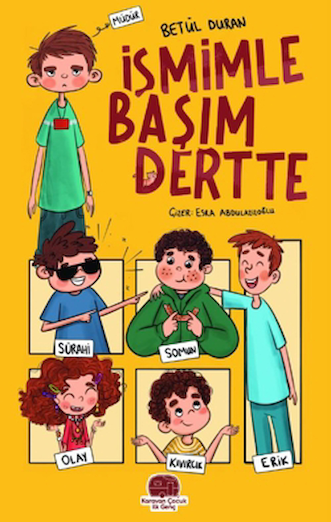İsmimle Başım Dertte / Betül Duran / Karavan Çocuk Yayınları / 9786259462868