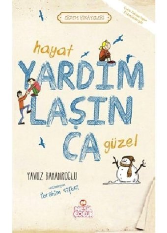 Hayat Yardımlaşınca Güzel - Yavuz Bahadıroğlu - Nesil Çocuk Yayınları
