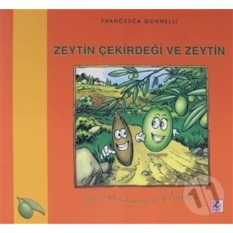 Zeytin Çekirdeği ve Zeytin - Francesca Gonnelli - Efil Yayınevi Yayınları