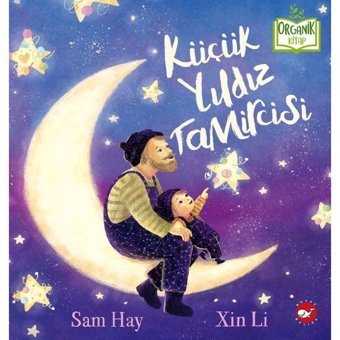 Küçük Yıldız Tamircisi - Organik Kitap - Sam Hay - Beyaz Balina Yayınları