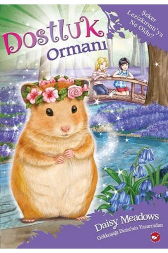 Beyaz Balina Yayınları Dostluk Ormanı - Şeker Lezizkırıntı'ya Ne Oldu?
