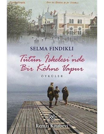Tütün İskelesi'nde Bir Köhne Vapur - Selma Fındıklı - Remzi Kitabevi