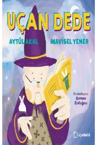 Uçanbalık Yayıncılık Uçan Dede Mavisel Yener & Aytül Akal Kitabı 32 Sayfa Uçanbalık Yayıncılık