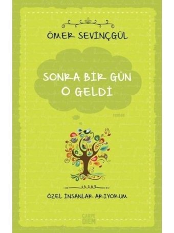 Sonra Bir Gün O Geldi-Özel İnsanlar Arıyorum - Ömer Sevinçgül - Carpediem Kitap