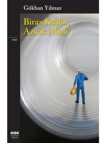 Biraz Kuşlar Azıcık Allah - Gökhan Yılmaz - Yapı Kredi Yayınları