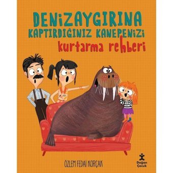 Denizaygırına Kaptırdığınız Kanepenizi Kurtarma Rehberi - Özlem Fedai Korçak - Doğan Çocuk