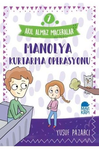 Mavi Kirpi Yayınları Manolya Kurtarma Operasyonu - Akıl Almaz Maceralar / 4. Sınıf Okuma Kitabı
