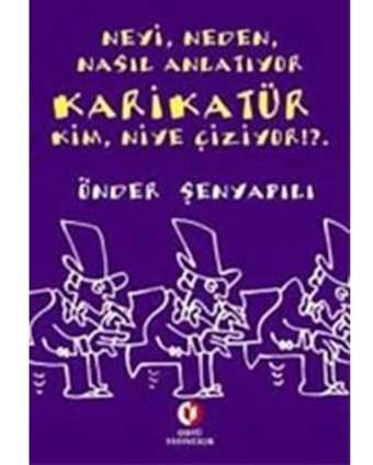 NeyiNedenNasıl Anlatıyor Karikatür Kim Niye Çiziyor - Önder Şenyapılı - ODTÜ Yayıncılık