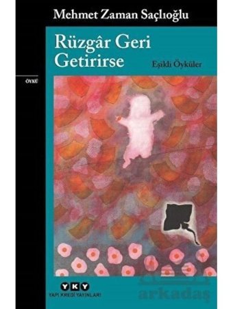 Rüzgar Geri Getirirse - Eşikli Öyküler - Mehmet Zaman Saçlıoğlu - Yapı Kredi Yayınları