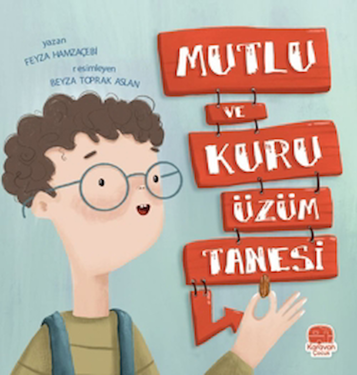 Mutlu ve Kuru Üzüm Tanesi / Feyza Hamzaçebi / Karavan Çocuk Yayınları / 9786255500007
