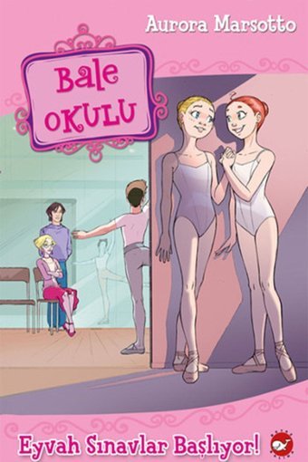 Beyaz Balina Yayınları Bale Okulu 9 - Eyvah Sınavlar Başlıyor! / Aurora Marsotto / Beyaz Balina Yayınları / 9786051880334