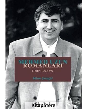 Mehmed Uzun Romanları: Eleştiri-İnceleme - Mine Şengül - Babek Yayınları
