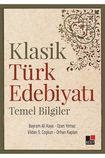 Kesit Yayınları Klasik Türk Edebiyatı Temel Bilgiler - Bayram Ali Kaya,orhan Kaplan,ozan Yılmaz,vildan S. Coşkun