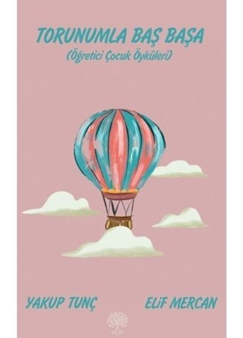 Torunumla Baş Başa - Öğretici Çocuk Öyküleri - Elif Mercan - Yakup Tunç - Platanus Publishing