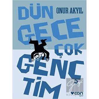 Dün Gece Çok Gençtim - Onur Akyıl - Can Yayınları