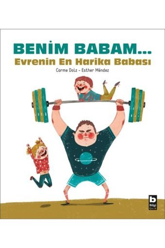 Bilgi Yayınevi Benim Babam... Evrenin En Harika Babası Carme Dolz Kitabı 35 Sayfa Bilgi Yayınevi