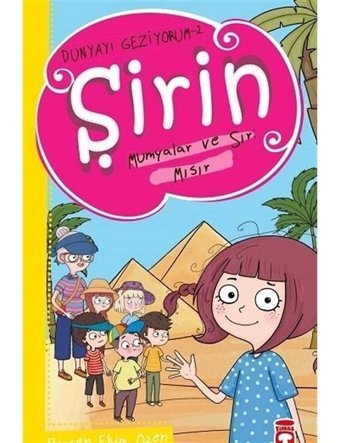 Şirin Mumyalar ve Sır: Mısır - Dünyayı Geziyorum 2 - Birsen Ekim Özen - Timaş Çocuk