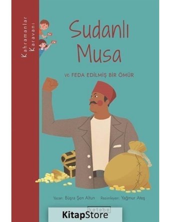 Sudanlı Musa ve Feda Edilmiş Bir Ömür - Kahramanlar Karavanı - Büşra Şen Altun - Ketebe