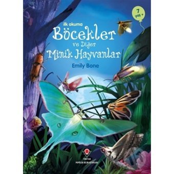 Böcekler ve Diğer Minik Hayvanlar - İlk Okuma - Emily Bone - Tübitak Yayınları