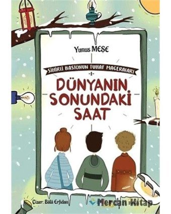 Sihirli Bastonun Tuhaf Maceraları - 1 Dünyanın Sonundaki Saat - Yunus Meşe - Rağbet Yayınları