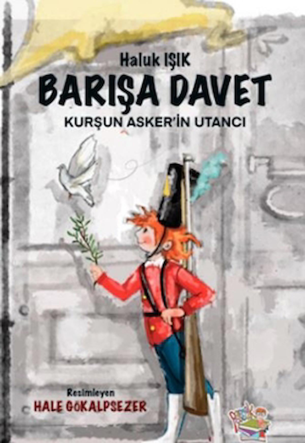 Barışa Davet - Kurşun Asker’in Utancı / Haluk Işık / Parmak Çocuk Yayınları / 9786257796811