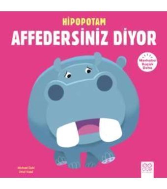 1001 Çiçek Kitaplar Çocuklar Için Resimli Öyküler Hipopotam Affedersiniz Diyor 1001 Çiçek Kitaplar