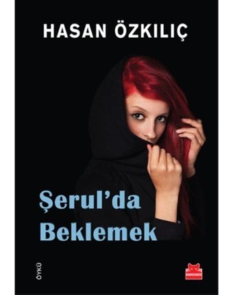 Şerul'da Beklemek - Hasan Özkılıç - Kırmızı Kedi