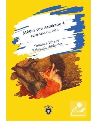 Ezop Masalları 4 - Yunanca-Türkçe Bakışımlı Hikayeler- Dorlion Yayınevi