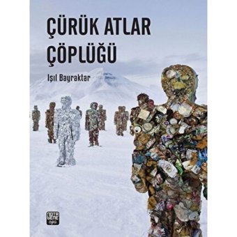 Çürük Atlar Çöplüğü - Işıl Bayraktar - Nota Bene Yayınları