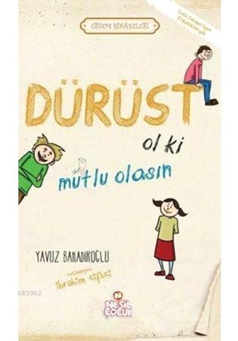 Dürüst Ol ki Mutlu Olasın - Yavuz Bahadıroğlu - Nesil Çocuk Yayınları