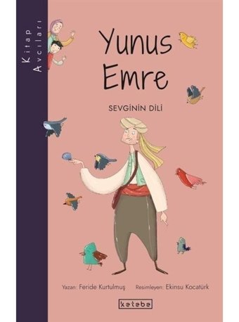 Yunus Emre: Sevginin Dili - Kitap Avcıları - Feride Kurtulmuş - Ketebe