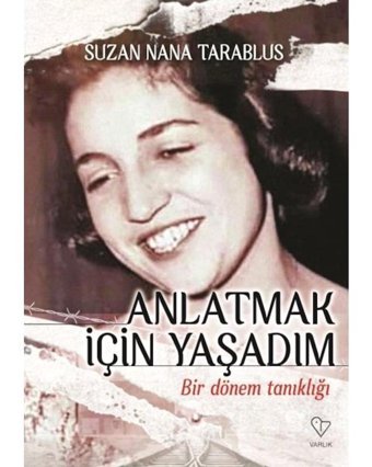 Anlatmak İçin Yaşadım - Bir Dönem Tanıklığı - Suzan Nana Tarablus - Varlık Yayınları