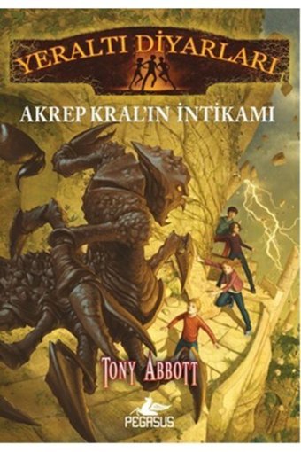 Pegasus Yayınları Yeraltı Diyarları 3 - Akrep Kral'ın Intikamı Tony Abbott Pegasus Yayınları